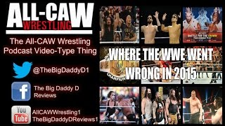 Where the WWE went wrong in 2015  AllCAW Wrestling PodcastType Thing [upl. by Yebot]