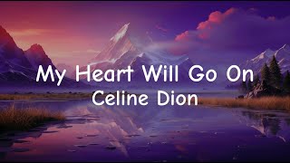 Celine Dion  My Heart Will Go On Lyrics [upl. by Alemat]