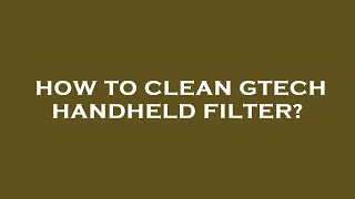 How to clean gtech handheld filter [upl. by Nnaarual]