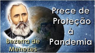 Prece a Bezerra de Menezes Pedindo Proteção Durante a Pandemia Equipe Bezerra de Menezes [upl. by Lombardi]