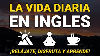 🔴 LA VIDA DIARIA EN INGLÉS 🌈 EDUCA TU OÍDO OYENDO INGLÉS LENTO Y FÁCIL 😴 [upl. by Cally624]