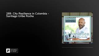 289 City Resilience in Colombia  Santiago Uribe Rocha [upl. by Dijam]