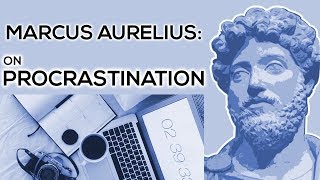 Marcus Aurelius On Procrastination [upl. by Chuu]