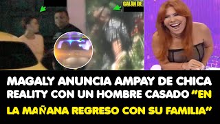 MAGALY ANUNCIA AMPAY DE CHICA REALITY CON UN HOMBRE CASADO “EN LA MAÑANA REGRESO CON SU FAMILIA” [upl. by Ekard]