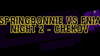 Springbonnie VS FNiA  NIGHT 2 CHEKHOV [upl. by Leksehc652]