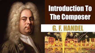 George Frederic Handel  Short Biography  Introduction To The Composer [upl. by Dyane]