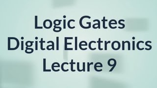 Logic Gates  Digital Electronics  Lecture 9 [upl. by Rhetta]