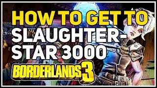 How to get to Slaughterstar 3000 Borderlands 3 [upl. by Seuguh501]