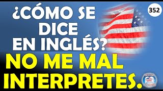 👉352 ¿CÓMO SE DICE EN INGLÉS NO ME MAL INTERPRETES [upl. by Anippesuig]