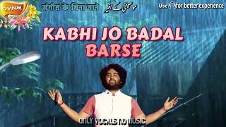 Arijit Singhs Kabhi Jo Badal Barse  Without Music Acapella Only Vocals No Music OVNM [upl. by Marysa]