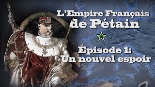 LP Narratif LEmpire Français de Pétain  Episode 1 Un Nouvel Espoir  Hoi4 [upl. by Jahdai]