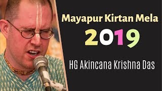 Mayapur Kirtan Mela 2019 Day 1  HG Akincana Krishna Das [upl. by Sobmalarah]