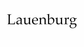 How to Pronounce Lauenburg [upl. by Limber328]