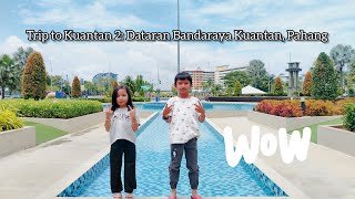 Trip to Kuantan 2  Dataran Bandaraya Kuantan Pahang Tempat yang cantik dan menarik di Kuantan [upl. by Eloise]