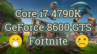 GeForce 8600 GTS  Core i7 4790K Fortnite [upl. by Cecile]