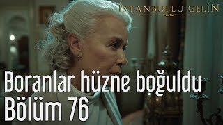 İstanbullu Gelin 76 Bölüm  Boranlar Hüzne Boğuldu [upl. by Aicak]