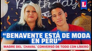 quotBENAVENTE ESTÁ DE MODAquot Mamá del Chaval habla de su actualidad en Alianza Lima 🔥 [upl. by Refanej]