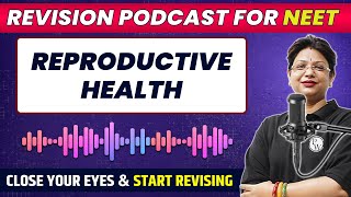 REPRODUCTIVE HEALTH in 34 Minute  Quick Revision PODCAST  CLASS 12th  NEET [upl. by Haduhey]