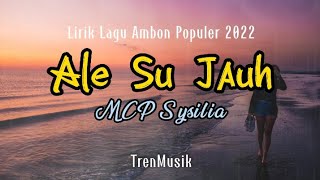 Ale Su Jauh  MCP Sysilia  Lirik Lagu Ambon Terbaik [upl. by Wind]