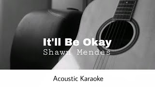 Shawn Mendes  Itll Be Okay Acoustic Karaoke [upl. by Oznerol]