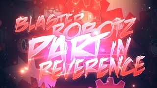 BlasterRobotz PART in Reverence  Geometry Dash 211 [upl. by Elam]