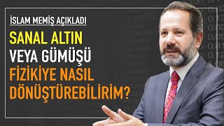 Sanal altın ve gümüşümü fizikiye nasıl dönüştürebilirim İslam Memiş açıkladı [upl. by Sidras]