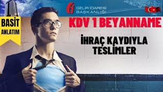 İhraç Kaydıyla Teslimlere Ait Bildirim  İhraç Kaydıyla Teslimler  KDV1 [upl. by Eiramannod]