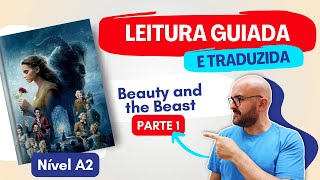 Beauty and the Beast A2 Leitura Guiada e Traduzida de Jeanne Marie Leprince De Beaumont  PT 1 [upl. by Parrnell]