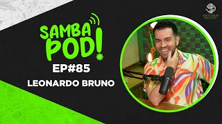 SambaPod  EP 85  Leonardo Bruno [upl. by Lareine59]