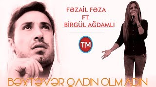 Fezail Feza ft Birgül Ağdamlı  Bexdever qadın olmadın [upl. by Hareemas]