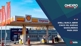 Shell busca abrir cinco mil nuevas gasolineras para 2025 [upl. by Kant]