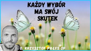 Każdy wybór ma swój skutek o Krzysztof Pałys OP [upl. by Tome842]