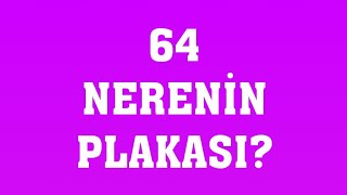 64 Plaka Nerenin Plakasıdır [upl. by Ahsienod]