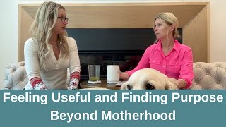 Feeling Useful and Finding Purpose Beyond Motherhood [upl. by Powder]