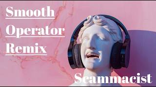 Smooth Operator TikTok Remix  Scammacist [upl. by Dickinson]