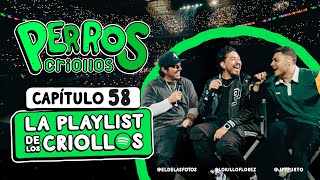 PERROS CRIOLLOS  LA PLAYLIST DE LOS CRIOLLOS CAP 58 [upl. by Lleumas378]