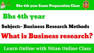 Bbs 4th year Exam Preparation Class Business Research Methods What is Business Research [upl. by Nnyleahs801]