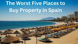 Real Estate in Spain The Worst Five Places to Buy [upl. by Fokos]