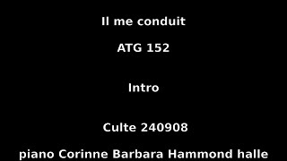 Il me conduit  ATG 152  Culte 240908  piano Corinne Barbara Hammond halle [upl. by Eelyahs992]