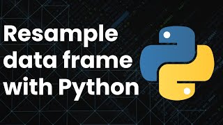 How To Resample DataFrames in Python A StepbyStep Guide [upl. by Atinot]