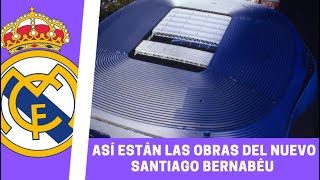 Así están hoy las OBRAS del NUEVO SANTIAGO BERNABÉU  NOTICIA REAL MADRID [upl. by Runck231]