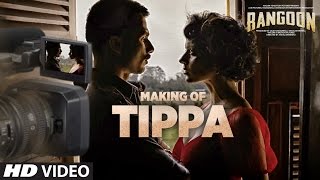 Making Tippa Video Song  Rangoon  Saif Ali Khan Kangana Ranaut Shahid Kapoor  TSeries [upl. by Susumu]