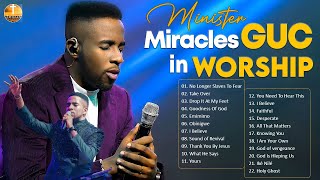 Minister GUC Hits Top Tracks and Worship Songs  4 Hours of Inspiring Christian Music [upl. by Gannie]