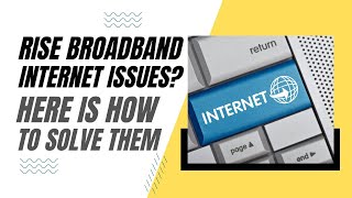 Rise Broadband Internet Problems Here is How To Solve Them [upl. by Pirozzo]