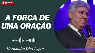 A FORÇA DE UMA ORAÇÃO Hernandes Dias Lopes 2024 [upl. by Chuck]