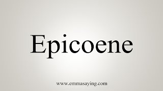 How To Say Epicoene [upl. by Scevo855]