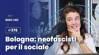 Ep 376 – Bologna neofascisti per il sociale [upl. by Fries]