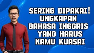 SERING DIPAKAI UNGKAPAN BAHASA INGGRIS YANG HARUS KAMU KUASAI [upl. by Inaluiak430]