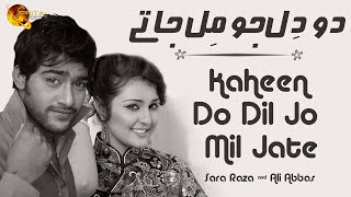 Kaheen Do Dil Jo Mil Jate  Sara Raza amp Ali Abbas  Full Song  Gaane Shaane [upl. by Anniroc]