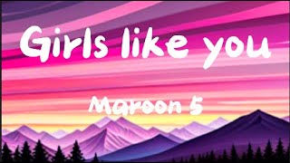 Maroon 5 girls like you lyrics [upl. by Sybley977]